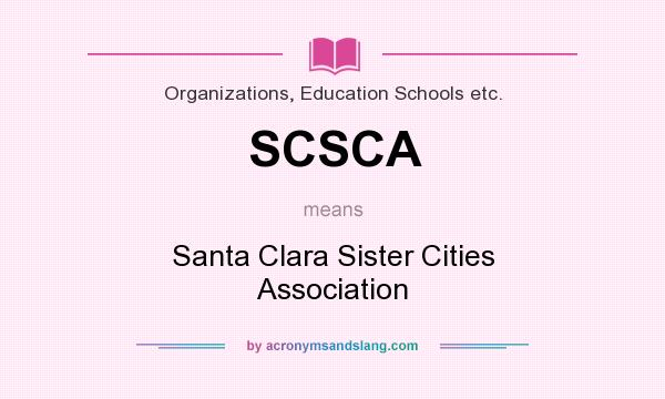 What does SCSCA mean? It stands for Santa Clara Sister Cities Association