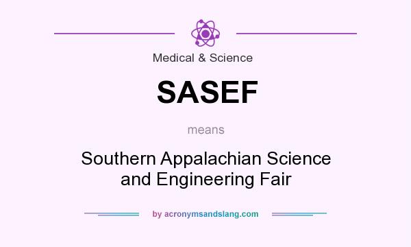 What does SASEF mean? It stands for Southern Appalachian Science and Engineering Fair