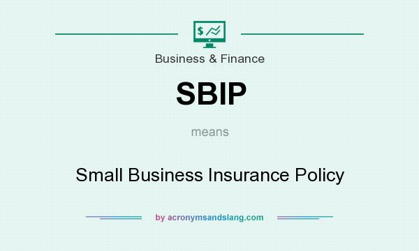 What does SBIP mean? It stands for Small Business Insurance Policy