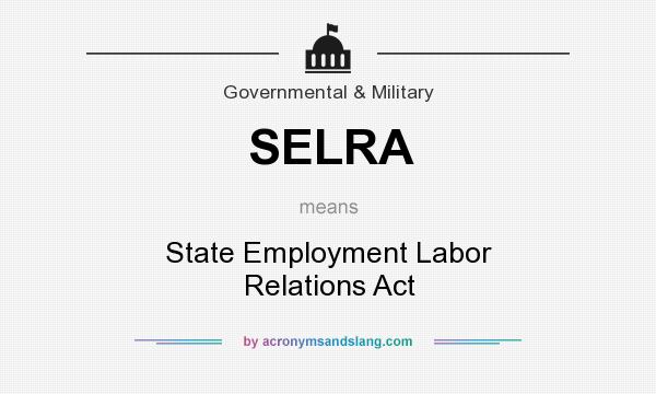 What does SELRA mean? It stands for State Employment Labor Relations Act