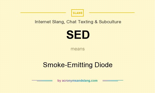 What does SED mean? It stands for Smoke-Emitting Diode