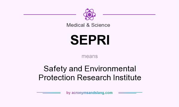 What does SEPRI mean? It stands for Safety and Environmental Protection Research Institute