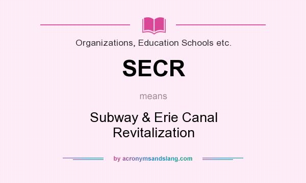 What does SECR mean? It stands for Subway & Erie Canal Revitalization