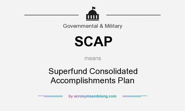 What does SCAP mean? It stands for Superfund Consolidated Accomplishments Plan