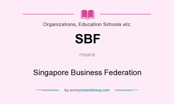 What does SBF mean? It stands for Singapore Business Federation