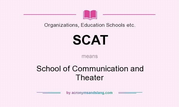 What does SCAT mean? It stands for School of Communication and Theater