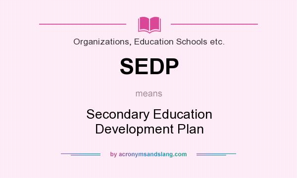 What does SEDP mean? It stands for Secondary Education Development Plan