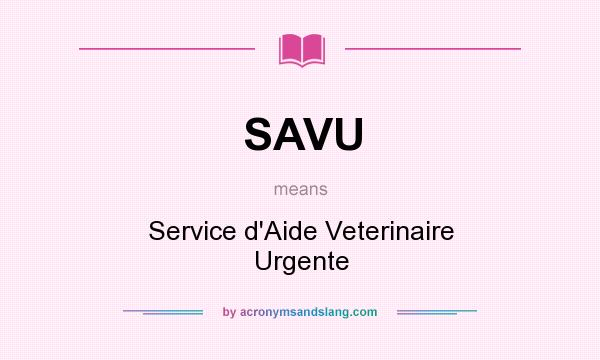 What does SAVU mean? It stands for Service d`Aide Veterinaire Urgente