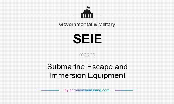 What does SEIE mean? It stands for Submarine Escape and Immersion Equipment