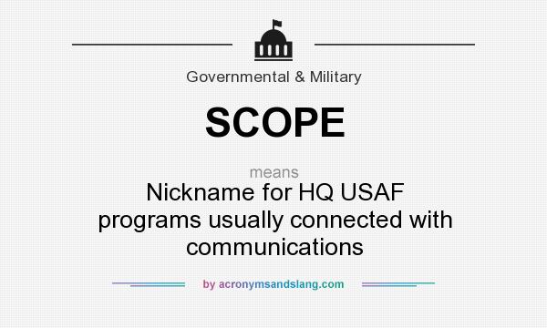What does SCOPE mean? It stands for Nickname for HQ USAF programs usually connected with communications
