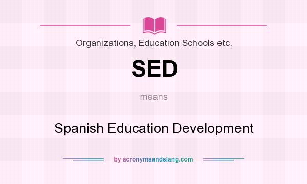 What does SED mean? It stands for Spanish Education Development