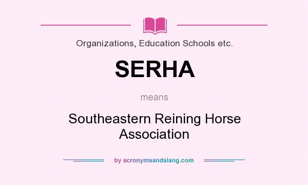 What does SERHA mean? It stands for Southeastern Reining Horse Association