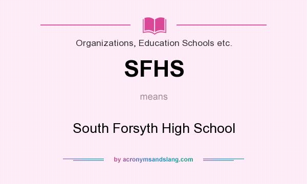 What does SFHS mean? It stands for South Forsyth High School