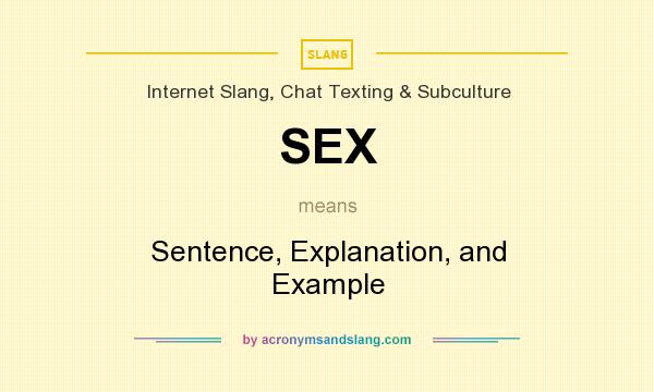 What does SEX mean? It stands for Sentence, Explanation, and Example