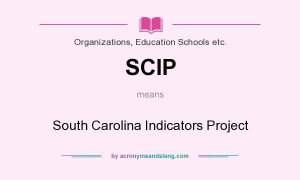 What does SCIP mean? It stands for South Carolina Indicators Project