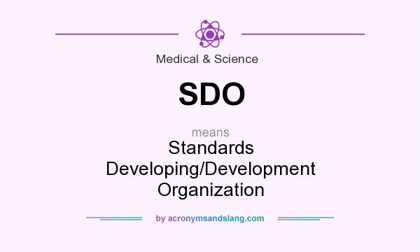 What does SDO mean? It stands for Standards Developing/Development Organization