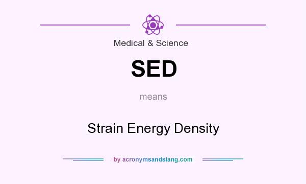 What does SED mean? It stands for Strain Energy Density