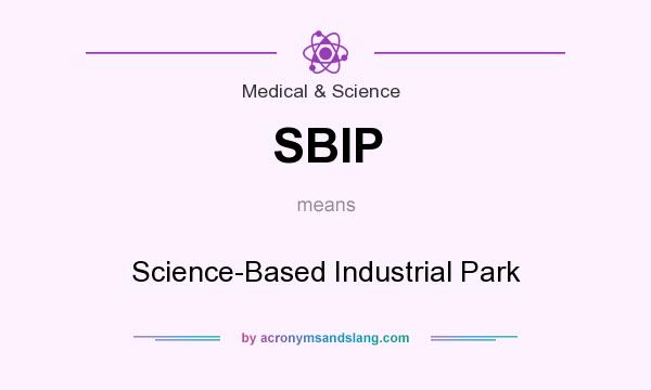 What does SBIP mean? It stands for Science-Based Industrial Park