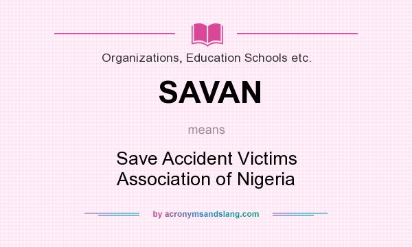 What does SAVAN mean? It stands for Save Accident Victims Association of Nigeria