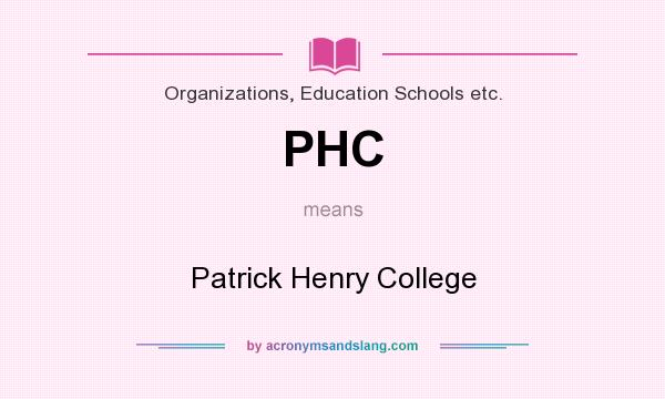 What does PHC mean? It stands for Patrick Henry College