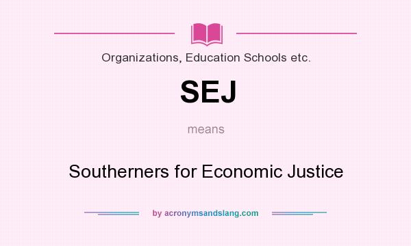 What does SEJ mean? It stands for Southerners for Economic Justice