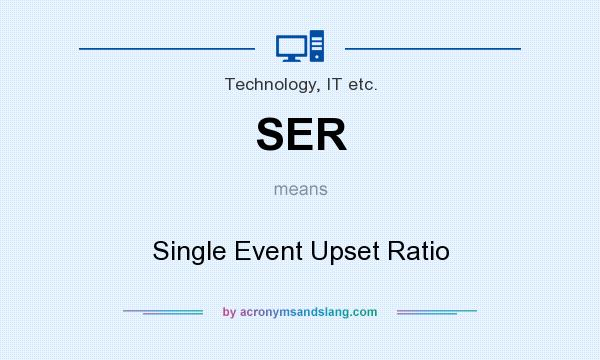 What does SER mean? It stands for Single Event Upset Ratio