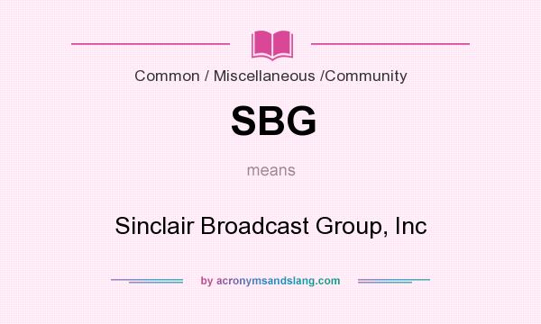 What does SBG mean? It stands for Sinclair Broadcast Group, Inc