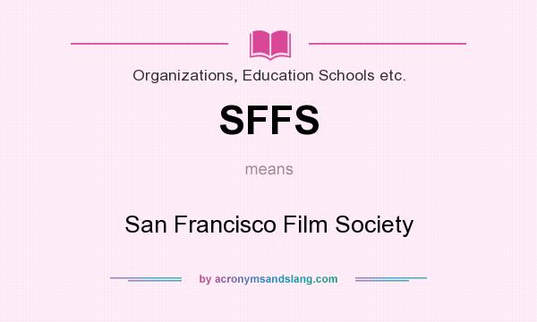What does SFFS mean? It stands for San Francisco Film Society