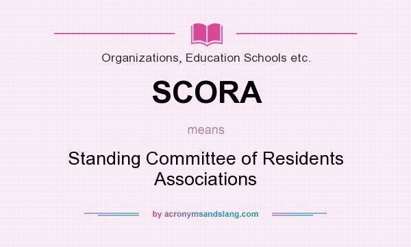 What does SCORA mean? It stands for Standing Committee of Residents Associations