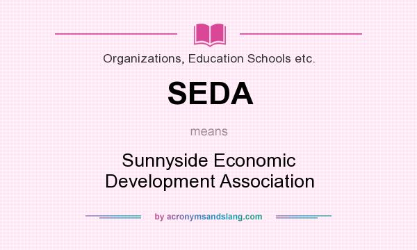 What does SEDA mean? It stands for Sunnyside Economic Development Association