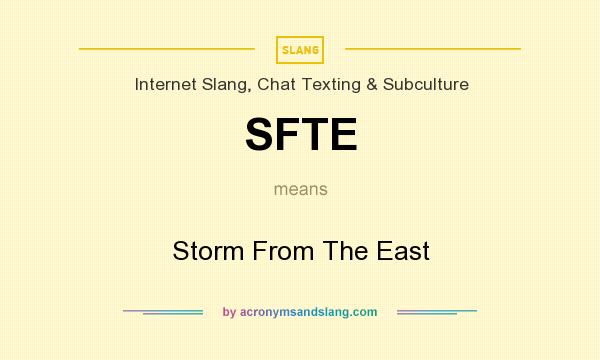 What does SFTE mean? It stands for Storm From The East