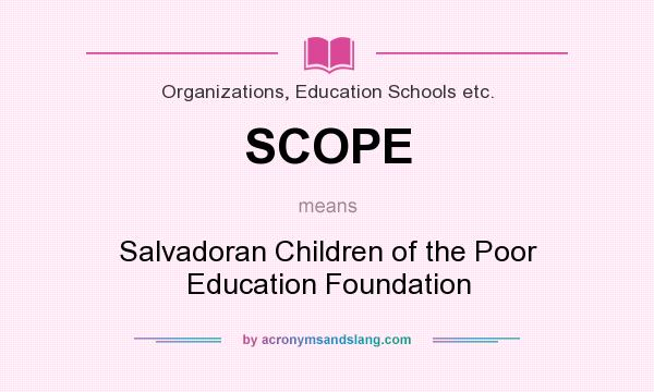 What does SCOPE mean? It stands for Salvadoran Children of the Poor Education Foundation