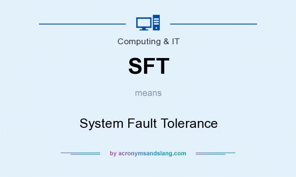 What does SFT mean? It stands for System Fault Tolerance