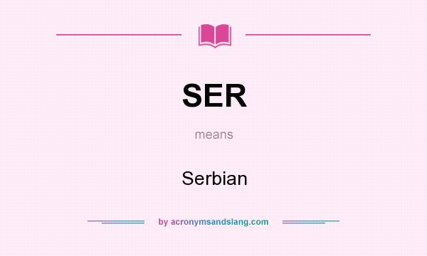 What does SER mean? It stands for Serbian