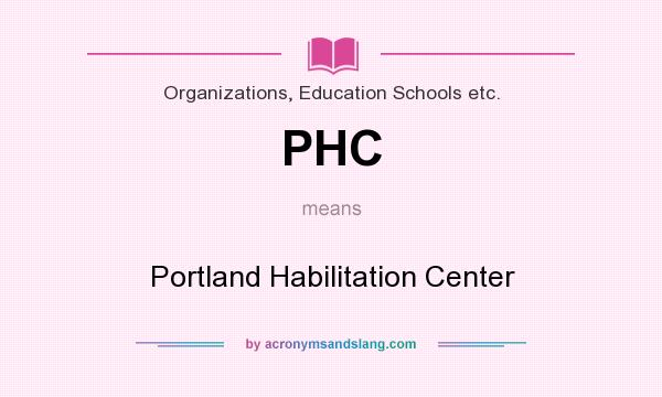 What does PHC mean? It stands for Portland Habilitation Center