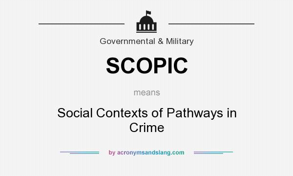 What does SCOPIC mean? It stands for Social Contexts of Pathways in Crime
