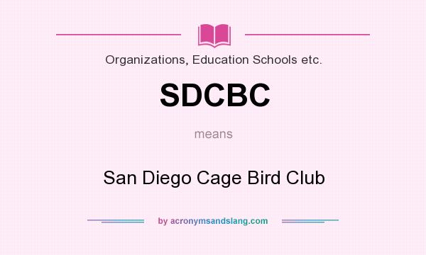What does SDCBC mean? It stands for San Diego Cage Bird Club