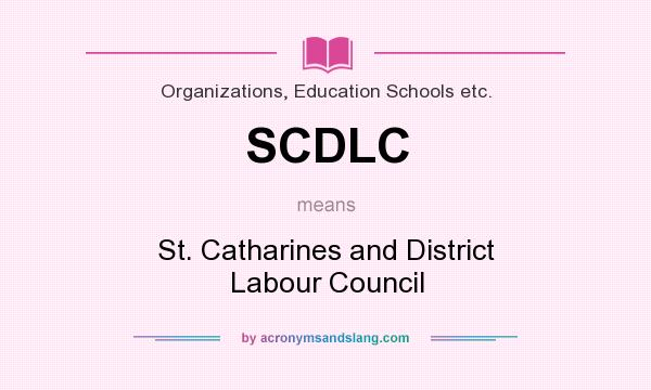 What does SCDLC mean? It stands for St. Catharines and District Labour Council