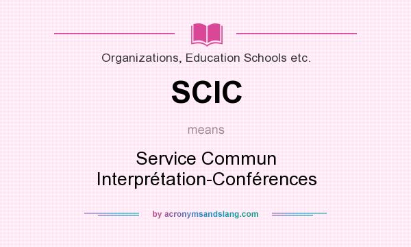 What does SCIC mean? It stands for Service Commun Interprétation-Conférences