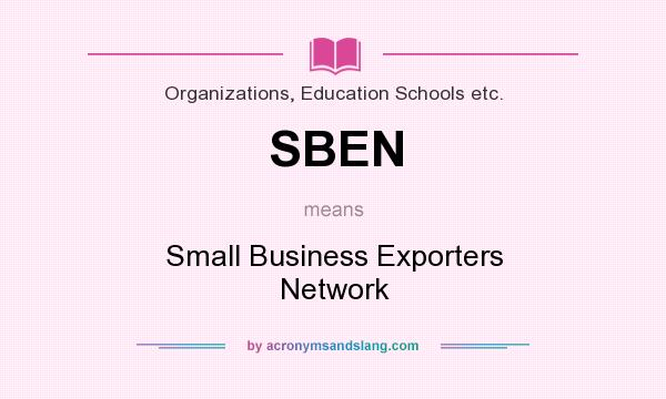 What does SBEN mean? It stands for Small Business Exporters Network