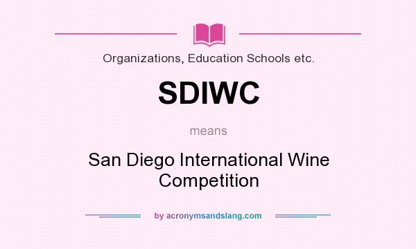 What does SDIWC mean? It stands for San Diego International Wine Competition