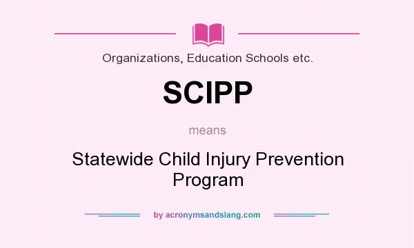 What does SCIPP mean? It stands for Statewide Child Injury Prevention Program