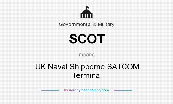 What does SCOT mean? It stands for UK Naval Shipborne SATCOM Terminal