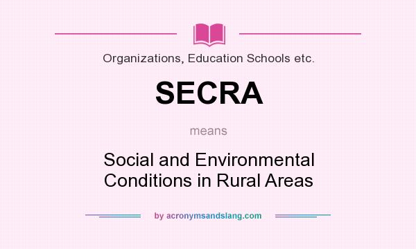 What does SECRA mean? It stands for Social and Environmental Conditions in Rural Areas