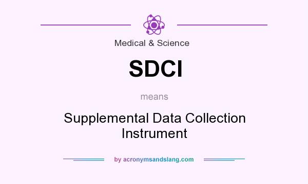 What does SDCI mean? It stands for Supplemental Data Collection Instrument