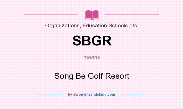 What does SBGR mean? It stands for Song Be Golf Resort