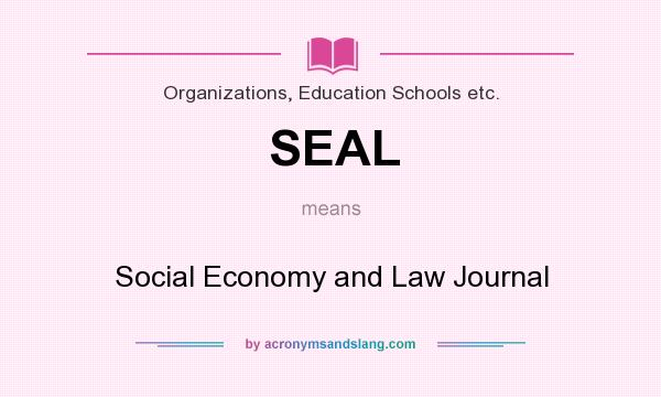 What does SEAL mean? It stands for Social Economy and Law Journal