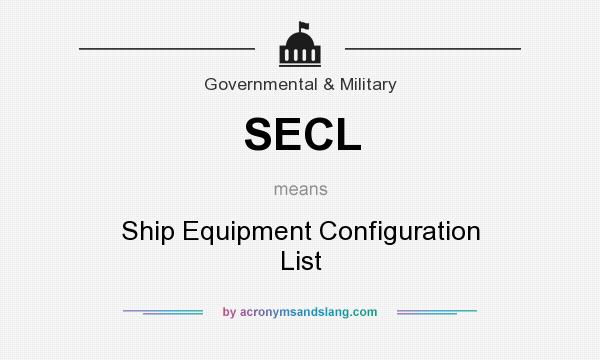 What does SECL mean? It stands for Ship Equipment Configuration List