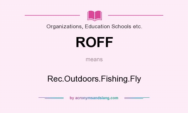 What does ROFF mean? It stands for Rec.Outdoors.Fishing.Fly