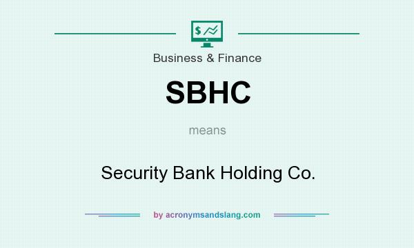 What does SBHC mean? It stands for Security Bank Holding Co.